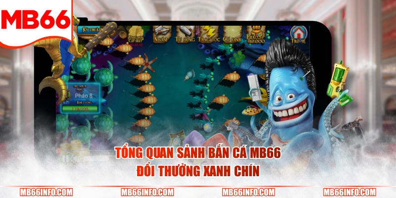 Tổng quan sảnh bắn cá Mb66 đổi thưởng xanh chín